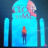 Close To Me