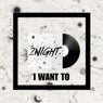 I Want To