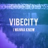 I WANNA KNOW