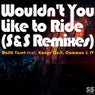 Wouldn't You Like to Ride (S&S Remixes)
