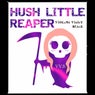 Hush Little Reaper