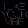 I Like Your Vibe