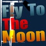 Fly To The Moon