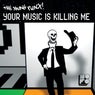 Your Music Is Killing Me