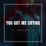 You Got Me Crying