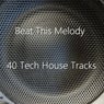 Beat This Melody (40 Tech House Tracks)