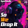 So We Drop It