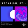 Escapism, Pt. I