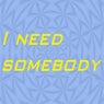 I Need Somebody