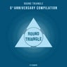 Round Triangle 5th Anniversary Compilation