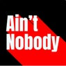 Ain't Nobody