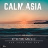 Calm Asia - Chilled And Relaxing Ethnic Music For Yoga And Spa, Vol. 04