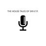 The House Tales of Sir