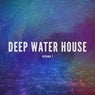 Deep Wate House, Vol. 1 (Finest Balearic Deep House Tunes)