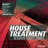 House Treatment - Session Forty Three