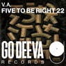 FIVE TO BE RIGHT 22