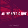 All We Need Is Time