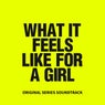 What It Feels Like For A Girl (Original Series Soundtrack)