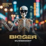 Bigger