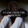 I Came From The Darkness