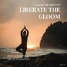 Liberate The Gloom - Tracks For Positivity, Free Mindedness, Inner Peace & Harmony, Vol.1