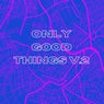 Only Good Things V2