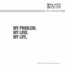 My Problem, My Love, My Life