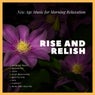 Rise And Relish (Calming Music, New Age Music For Morning Relaxation, Breakfast, Yoga, Deep Breathing, Meditation, Spa, Therapy, Reiki And Healing)