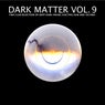 Dark Matter, Vol. 9 - Fine Club Selection of Deep Dark House, Electro, Dub and Techno