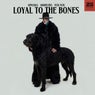 Loyal To The Bones