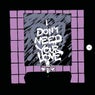 I Don't Need Your Love