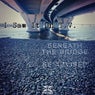 Beneath the Bridge/ Be Advised
