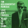 Love Ain't Enough/Ready To Go Home (Tim Goldsworthy Remixes)