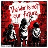 The War Is Not Our Future