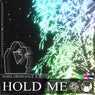 HOLD ME