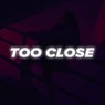 Too Close
