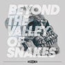 Beyond The Valley Of Snakes