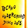 Techno Underground Disco 2015