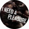 I Need A Pleasure