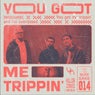 You Got Me Trippin'
