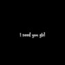 I Need You Girl