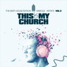 This Is My Church, Vol. 2 (The Deep-House Edition)