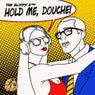 Hold Me, Douche!
