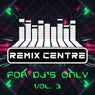 Remix Centre - For DJ's Only, Vol. 3