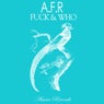 A.F.R Fuck & Who