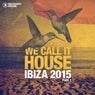 We Call It House - Ibiza 2015 Part 2