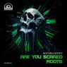 Are You Scared / Roots