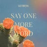 Say One More Word