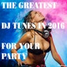 The Greatest DJ Tunes in 2016 for Your Party