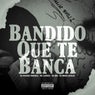 BANDIDO QUE TE BANCA